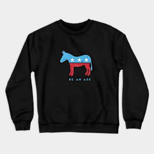 Be... {a democrat} - funny political play on DNC donkey Crewneck Sweatshirt